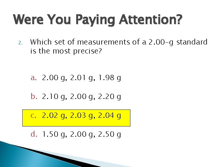 Were You Paying Attention? 2. Which set of measurements of a 2. 00 -g