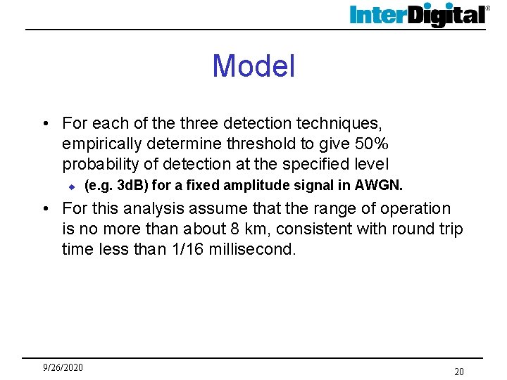 Model • For each of the three detection techniques, empirically determine threshold to give