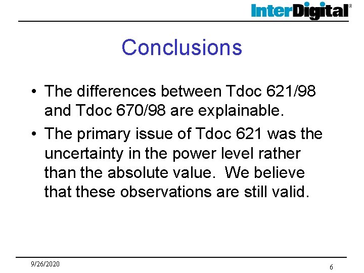 Conclusions • The differences between Tdoc 621/98 and Tdoc 670/98 are explainable. • The