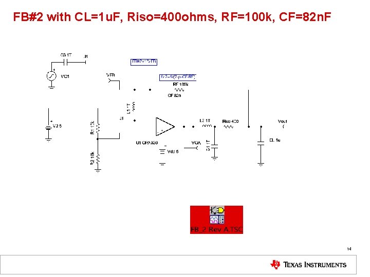 FB#2 with CL=1 u. F, Riso=400 ohms, RF=100 k, CF=82 n. F 14 