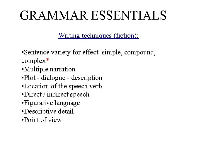 GRAMMAR ESSENTIALS Writing techniques (fiction): • Sentence variety for effect: simple, compound, complex* •