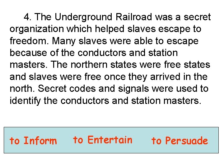 4. The Underground Railroad was a secret organization which helped slaves escape to freedom.