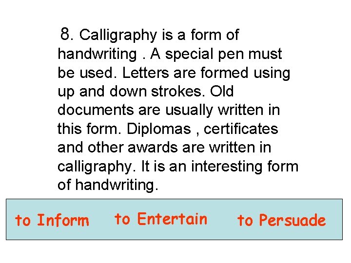 8. Calligraphy is a form of handwriting. A special pen must be used. Letters