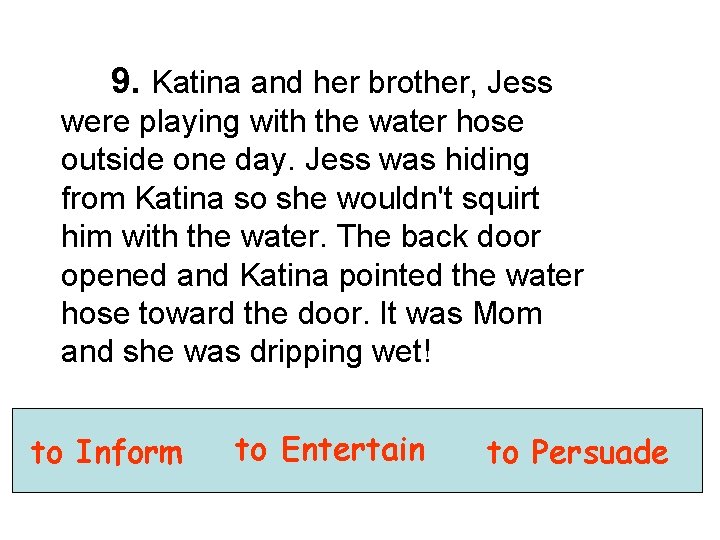 9. Katina and her brother, Jess were playing with the water hose outside one
