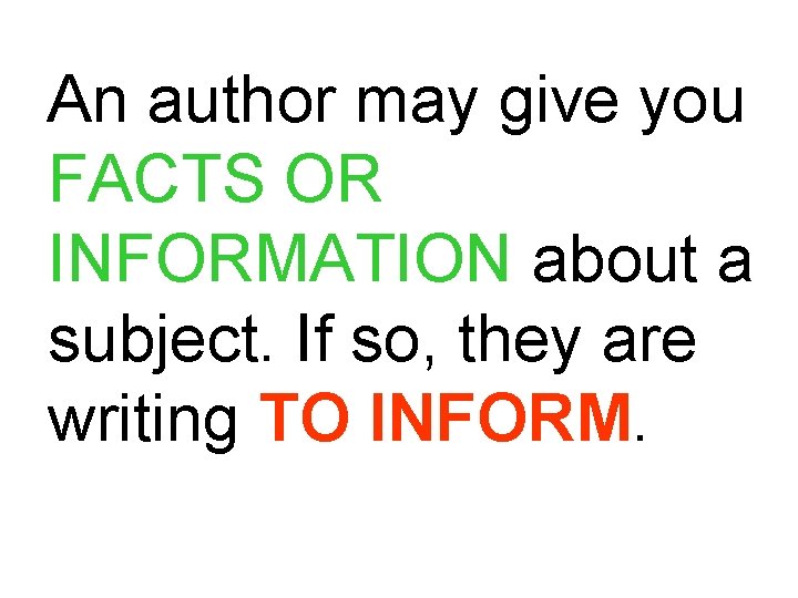 An author may give you FACTS OR INFORMATION about a subject. If so, they