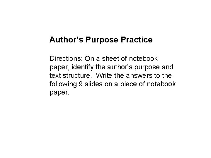 Author’s Purpose Practice Directions: On a sheet of notebook paper, identify the author’s purpose