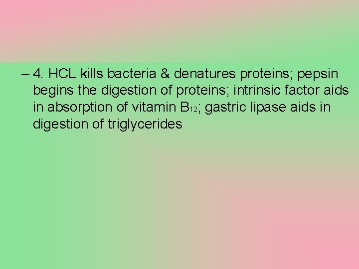 – 4. HCL kills bacteria & denatures proteins; pepsin begins the digestion of proteins;