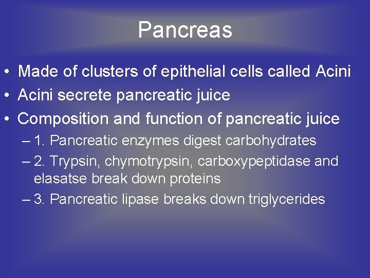 Pancreas • Made of clusters of epithelial cells called Acini • Acini secrete pancreatic