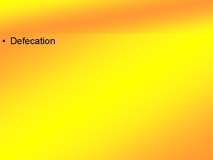  • Defecation 