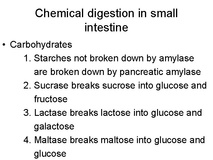 Chemical digestion in small intestine • Carbohydrates 1. Starches not broken down by amylase