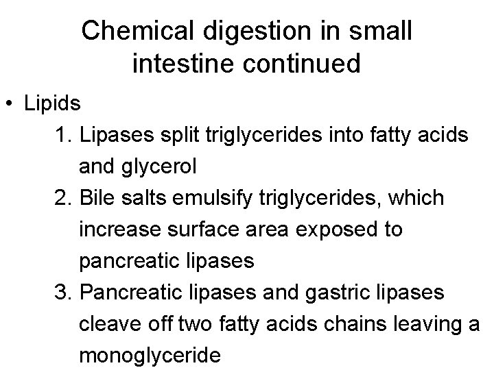 Chemical digestion in small intestine continued • Lipids 1. Lipases split triglycerides into fatty