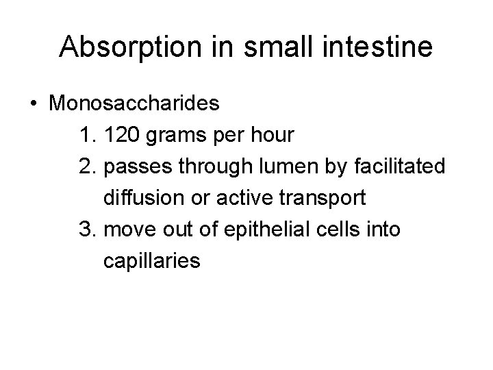 Absorption in small intestine • Monosaccharides 1. 120 grams per hour 2. passes through