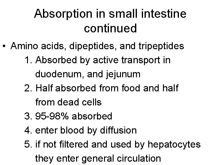 Absorption in small intestine continued • Amino acids, dipeptides, and tripeptides 1. Absorbed by