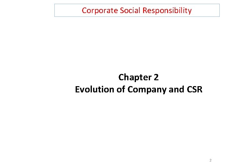 Corporate Social Responsibility Chapter 2 Evolution of Company and CSR 2 