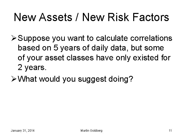 New Assets / New Risk Factors Ø Suppose you want to calculate correlations based