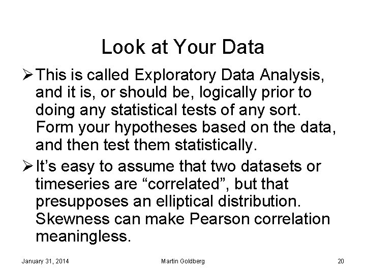 Look at Your Data Ø This is called Exploratory Data Analysis, and it is,