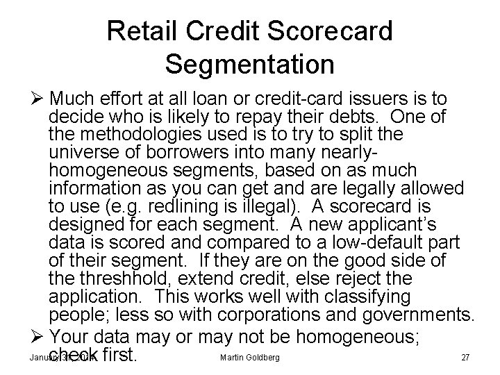 Retail Credit Scorecard Segmentation Ø Much effort at all loan or credit-card issuers is