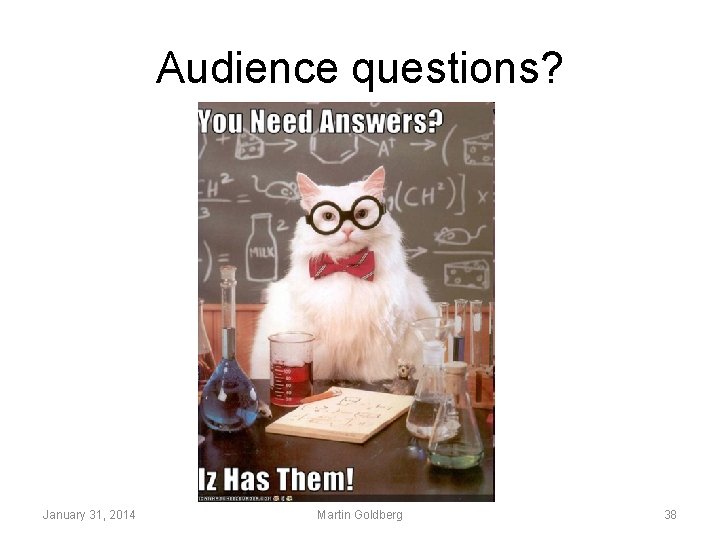 Audience questions? January 31, 2014 Martin Goldberg 38 