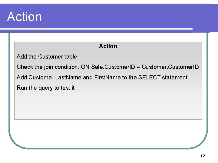 Action Add the Customer table Check the join condition: ON Sale. Customer. ID =