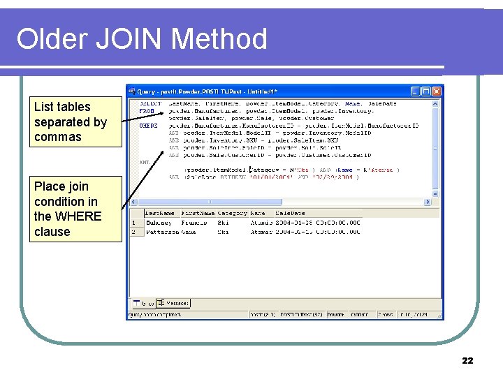 Older JOIN Method List tables separated by commas Place join condition in the WHERE