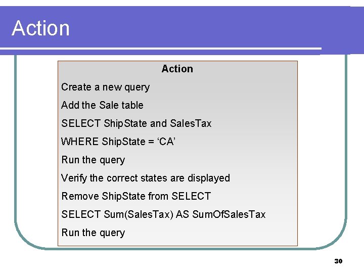 Action Create a new query Add the Sale table SELECT Ship. State and Sales. Action Create a new query Add the Sale table SELECT Ship. State and Sales.