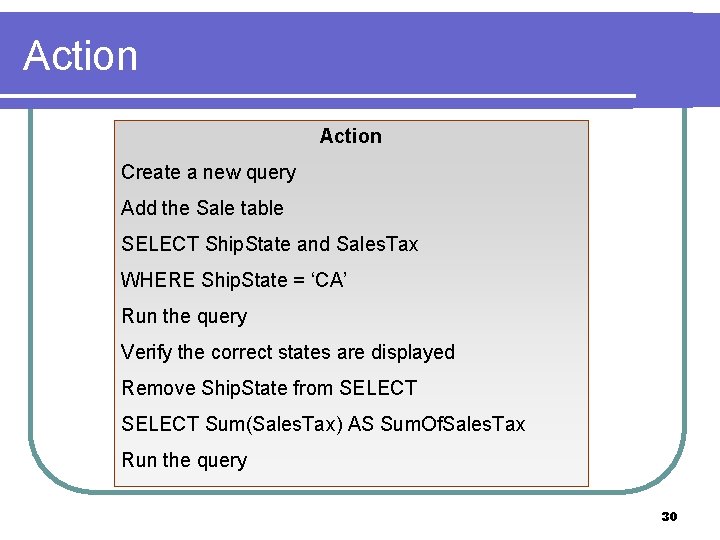 Action Create a new query Add the Sale table SELECT Ship. State and Sales.