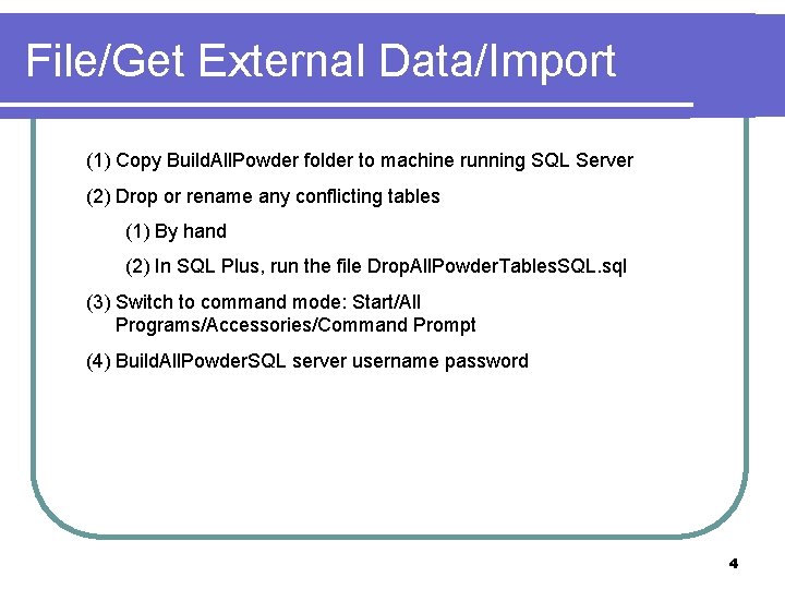 File/Get External Data/Import (1) Copy Build. All. Powder folder to machine running SQL Server File/Get External Data/Import (1) Copy Build. All. Powder folder to machine running SQL Server