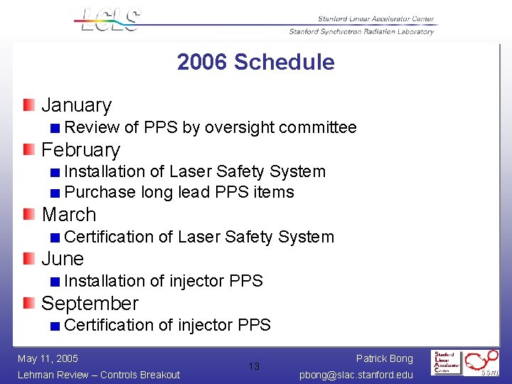 2006 Schedule January Review of PPS by oversight committee February Installation of Laser Safety