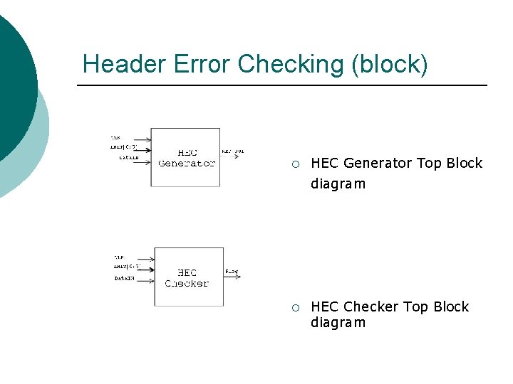 Header Error Checking (block) ¡ HEC Generator Top Block diagram ¡ HEC Checker Top Header Error Checking (block) ¡ HEC Generator Top Block diagram ¡ HEC Checker Top
