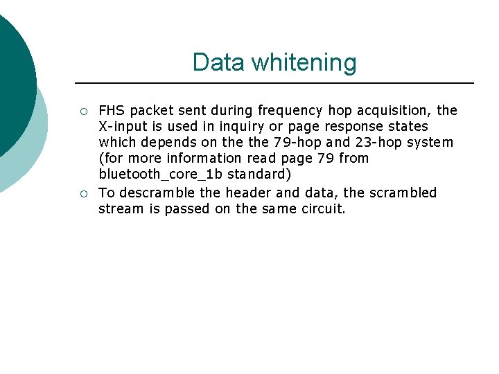 Data whitening ¡ ¡ FHS packet sent during frequency hop acquisition, the X-input is Data whitening ¡ ¡ FHS packet sent during frequency hop acquisition, the X-input is