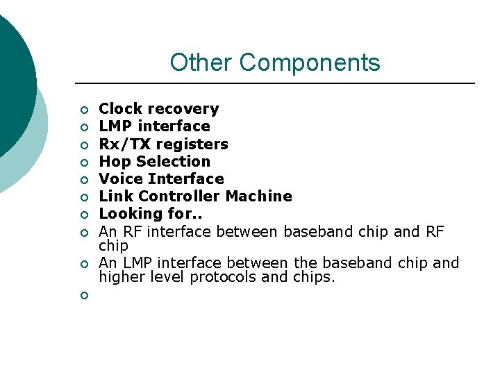 Other Components ¡ ¡ ¡ ¡ ¡ Clock recovery LMP interface Rx/TX registers Hop Other Components ¡ ¡ ¡ ¡ ¡ Clock recovery LMP interface Rx/TX registers Hop
