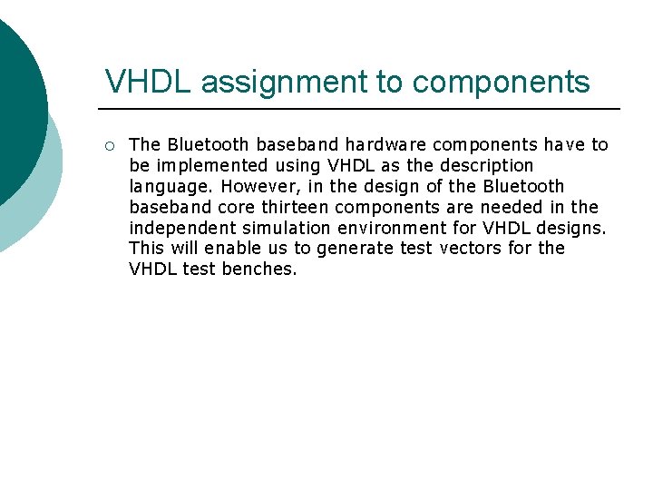 VHDL assignment to components ¡ The Bluetooth baseband hardware components have to be implemented VHDL assignment to components ¡ The Bluetooth baseband hardware components have to be implemented