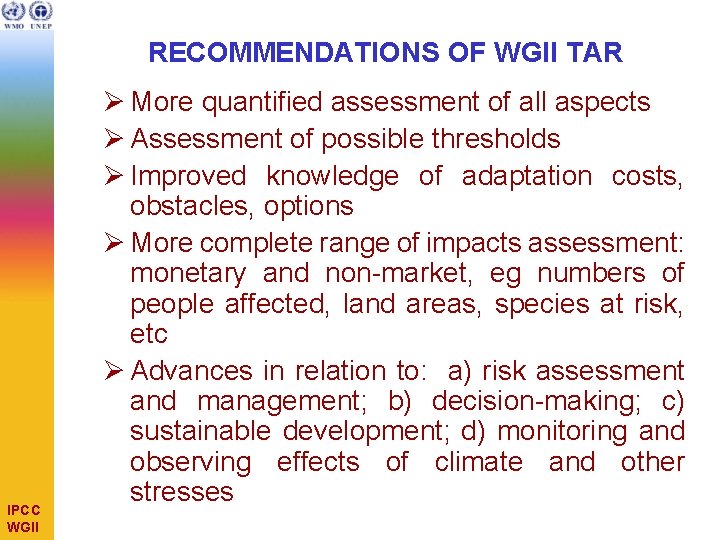 RECOMMENDATIONS OF WGII TAR IPCC WGII Ø More quantified assessment of all aspects Ø