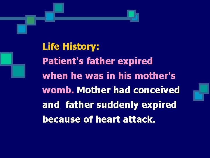 Life History: Patient's father expired when he was in his mother's womb. Mother had