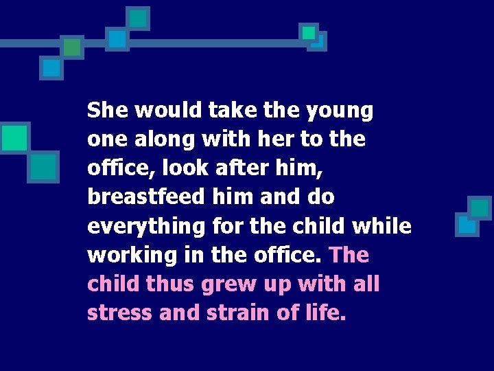 She would take the young one along with her to the office, look after