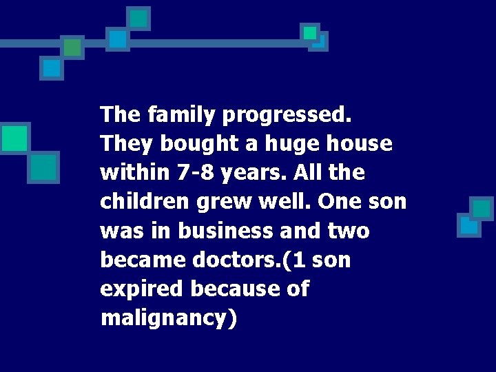 The family progressed. They bought a huge house within 7 -8 years. All the