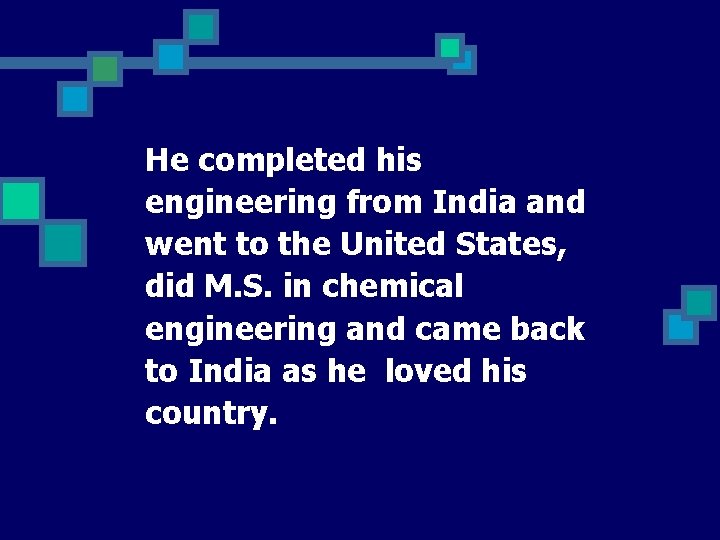 He completed his engineering from India and went to the United States, did M.