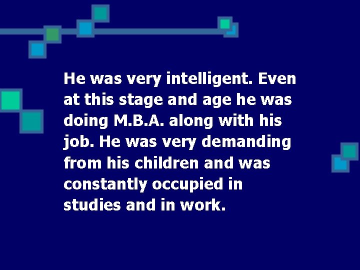 He was very intelligent. Even at this stage and age he was doing M.