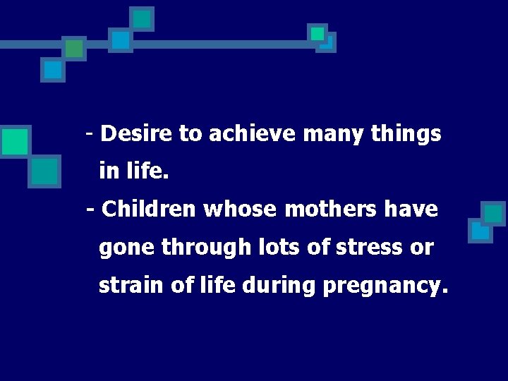 - Desire to achieve many things in life. - Children whose mothers have gone