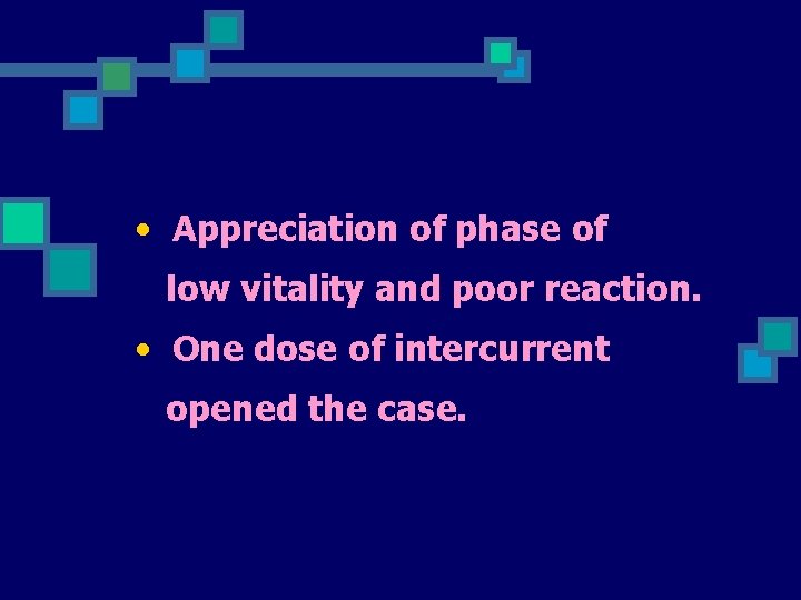  • Appreciation of phase of low vitality and poor reaction. • One dose