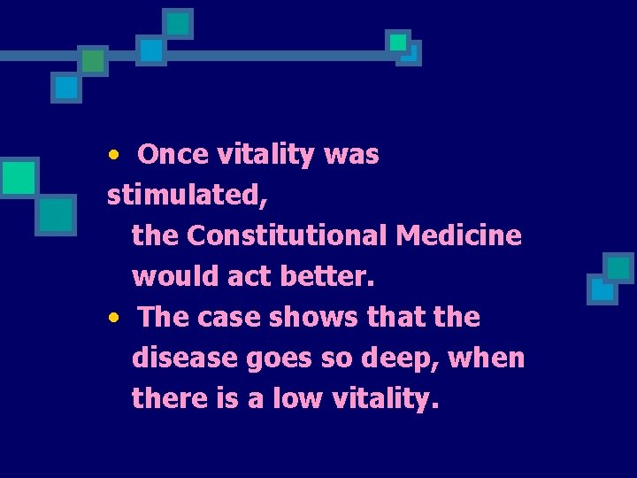  • Once vitality was stimulated, the Constitutional Medicine would act better. • The