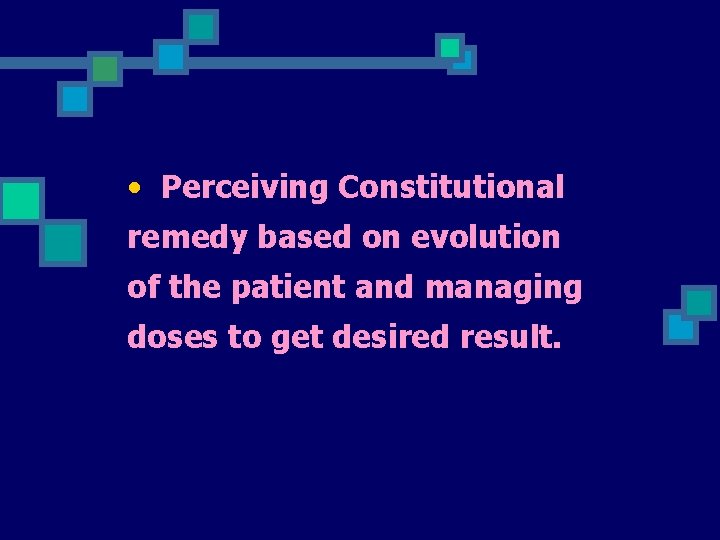  • Perceiving Constitutional remedy based on evolution of the patient and managing doses