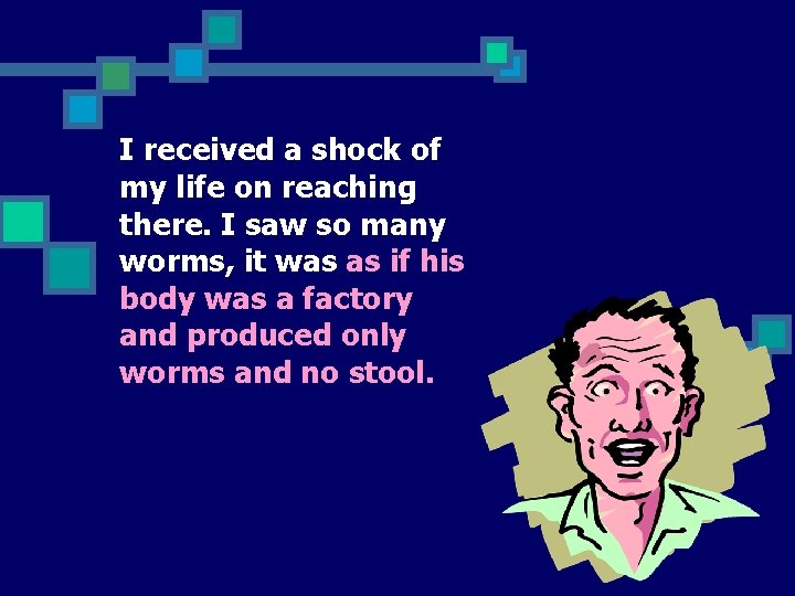 I received a shock of my life on reaching there. I saw so many