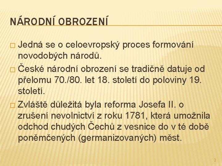 NÁRODNÍ OBROZENÍ � Jedná se o celoevropský proces formování novodobých národů. � České národní