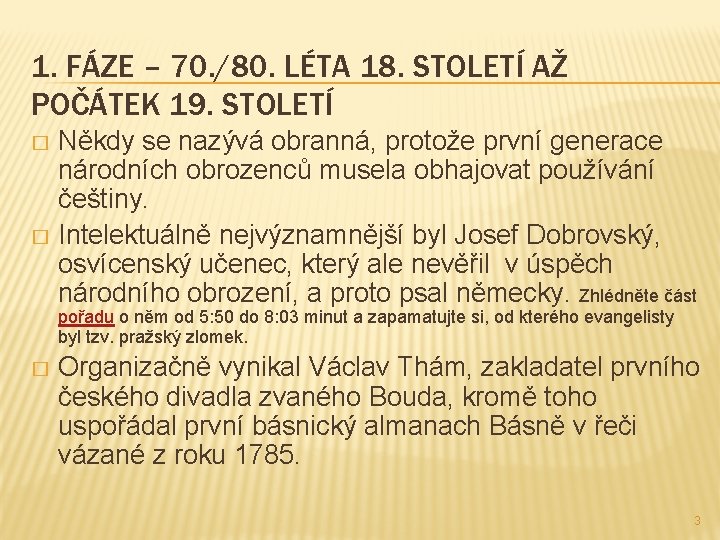 1. FÁZE – 70. /80. LÉTA 18. STOLETÍ AŽ POČÁTEK 19. STOLETÍ Někdy se