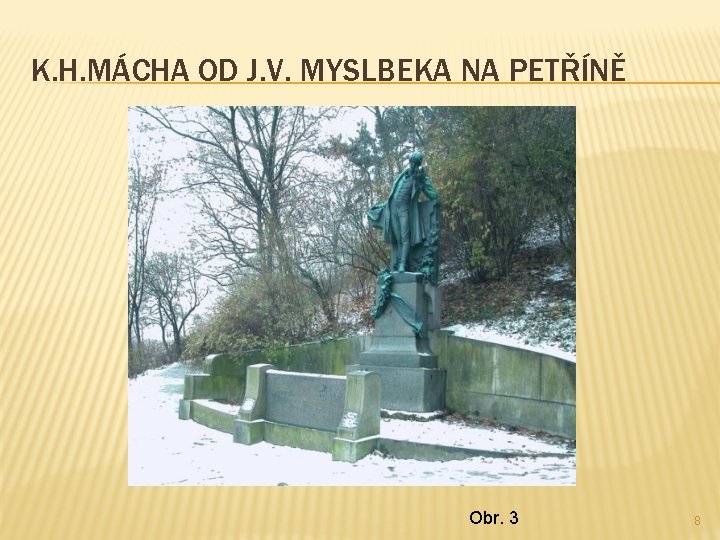 K. H. MÁCHA OD J. V. MYSLBEKA NA PETŘÍNĚ Obr. 3 8 