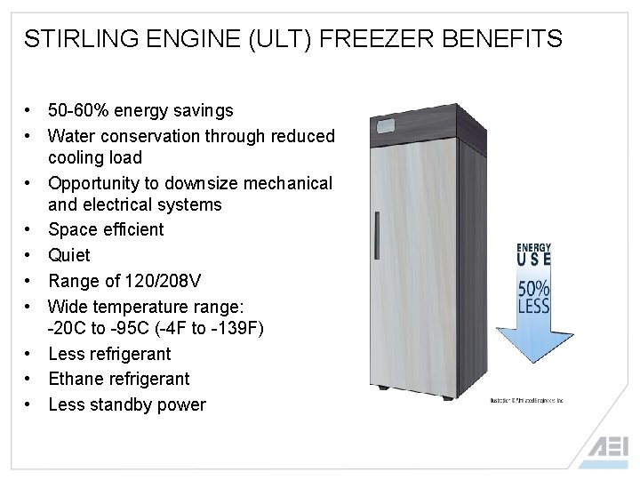 STIRLING ENGINE (ULT) FREEZER BENEFITS • 50 -60% energy savings • Water conservation through