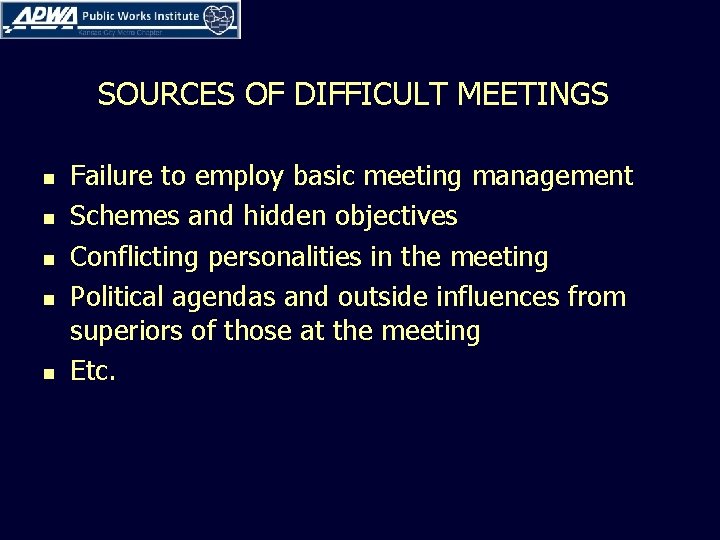 SOURCES OF DIFFICULT MEETINGS n n n Failure to employ basic meeting management Schemes