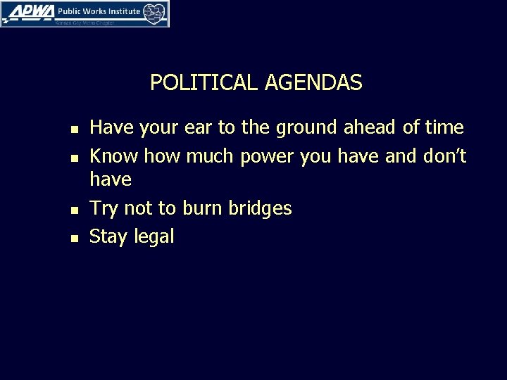 POLITICAL AGENDAS n n Have your ear to the ground ahead of time Know