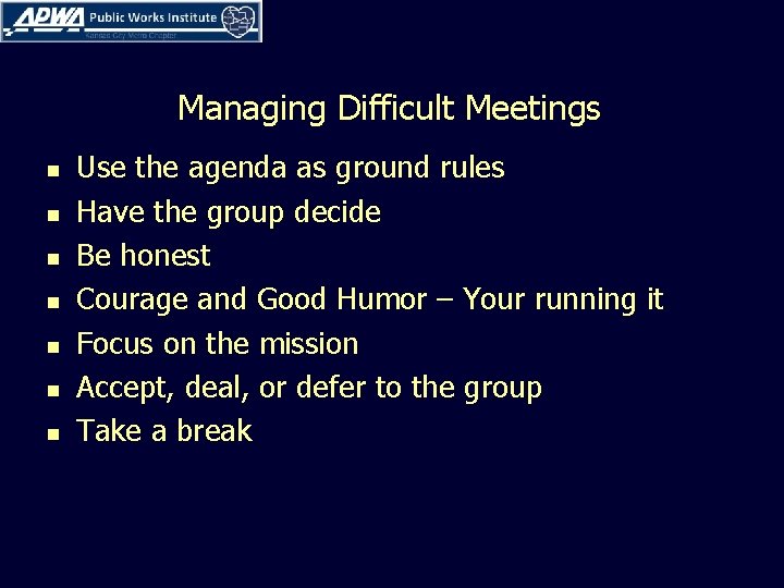 Managing Difficult Meetings n n n n Use the agenda as ground rules Have